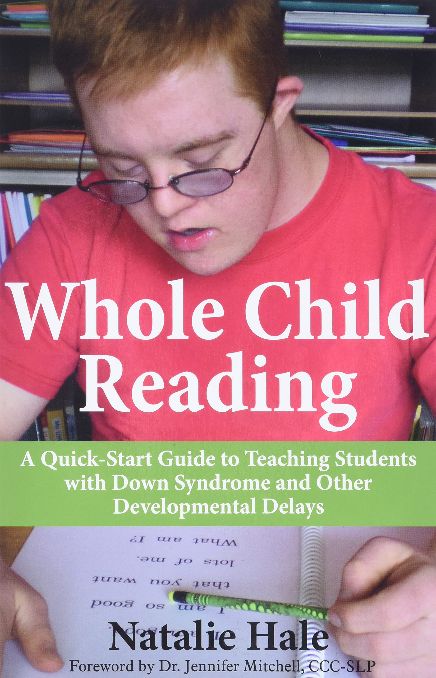 Whole Child Reading: A Quickstart Guide To Teaching Students With Down Syndrome And Other Developmental Delays