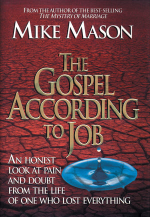 The Gospel According to Job: An Honest Look at Pain and Doubt from the Life of One Who Lost Everything,New