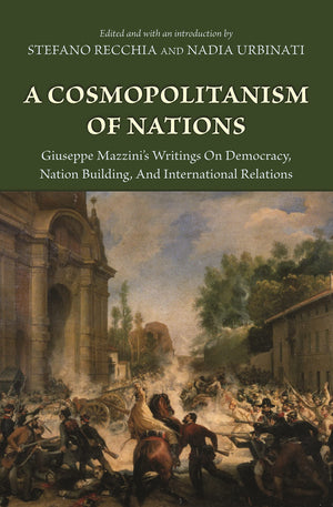 A Cosmopolitanism Of Nations: Giuseppe Mazzini'S Writings On Democracy, Nation Building, And International Relations,Used