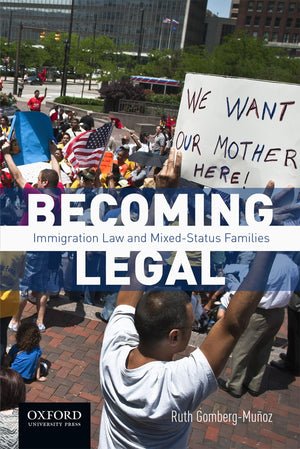 Becoming Legal: Immigration Law and MixedStatus Families,New