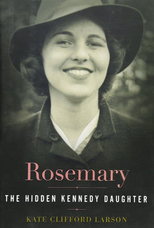 Rosemary: The Hidden Kennedy Daughter,New