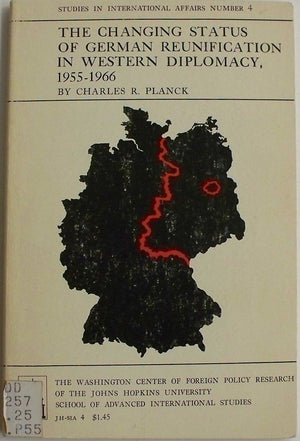 The Changing Status of German Reunification in Western Diplomacy, 19551966,Used
