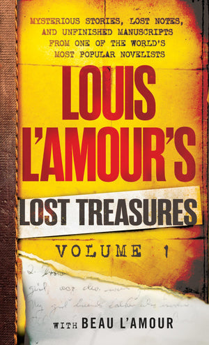 Louis L'Amour'S Lost Treasures: Volume 1: Mysterious Stories, Lost Notes, And Unfinished Manuscripts From One Of The World'S Mos