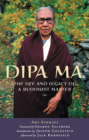 Dipa Ma: The Life And Legacy Of A Buddhist Master