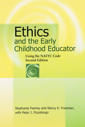 Ethics and the Early Childhood Educator, 2nd Edition,New