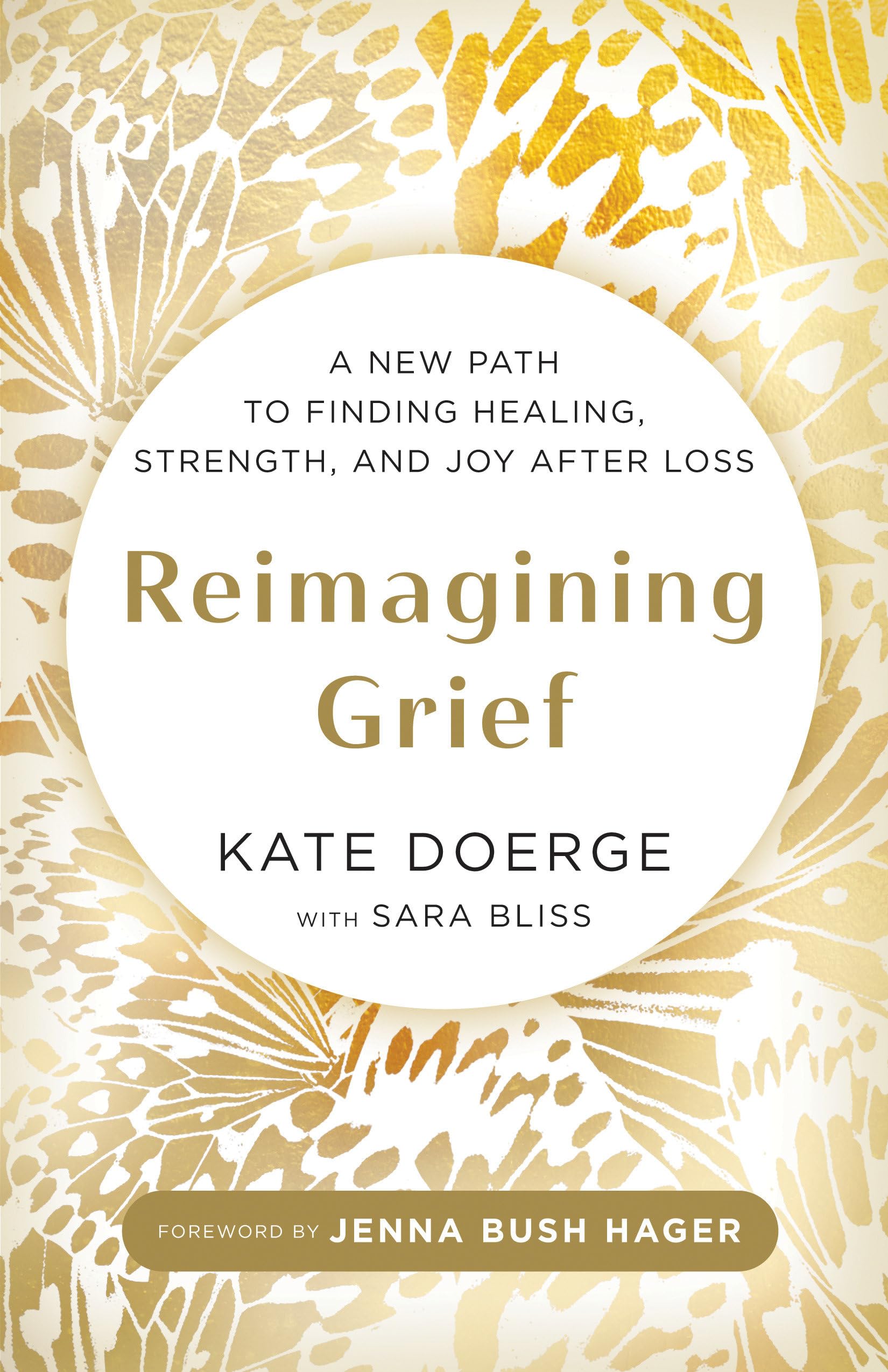 Reimagining Grief: A New Path To Finding Healing, Strength, And Joy After Loss