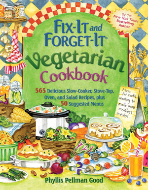 Fix It And Forget It Vegetarian Cookbook: 565 Delicious Slowcooker, Stovetop, Oven, And Salad Recipes, Plus 50 Suggested Menus