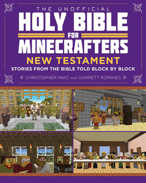 The Unofficial Holy Bible For Minecrafters: New Testament: Stories From The Bible Told Block By Block (Unofficial Minecrafters H