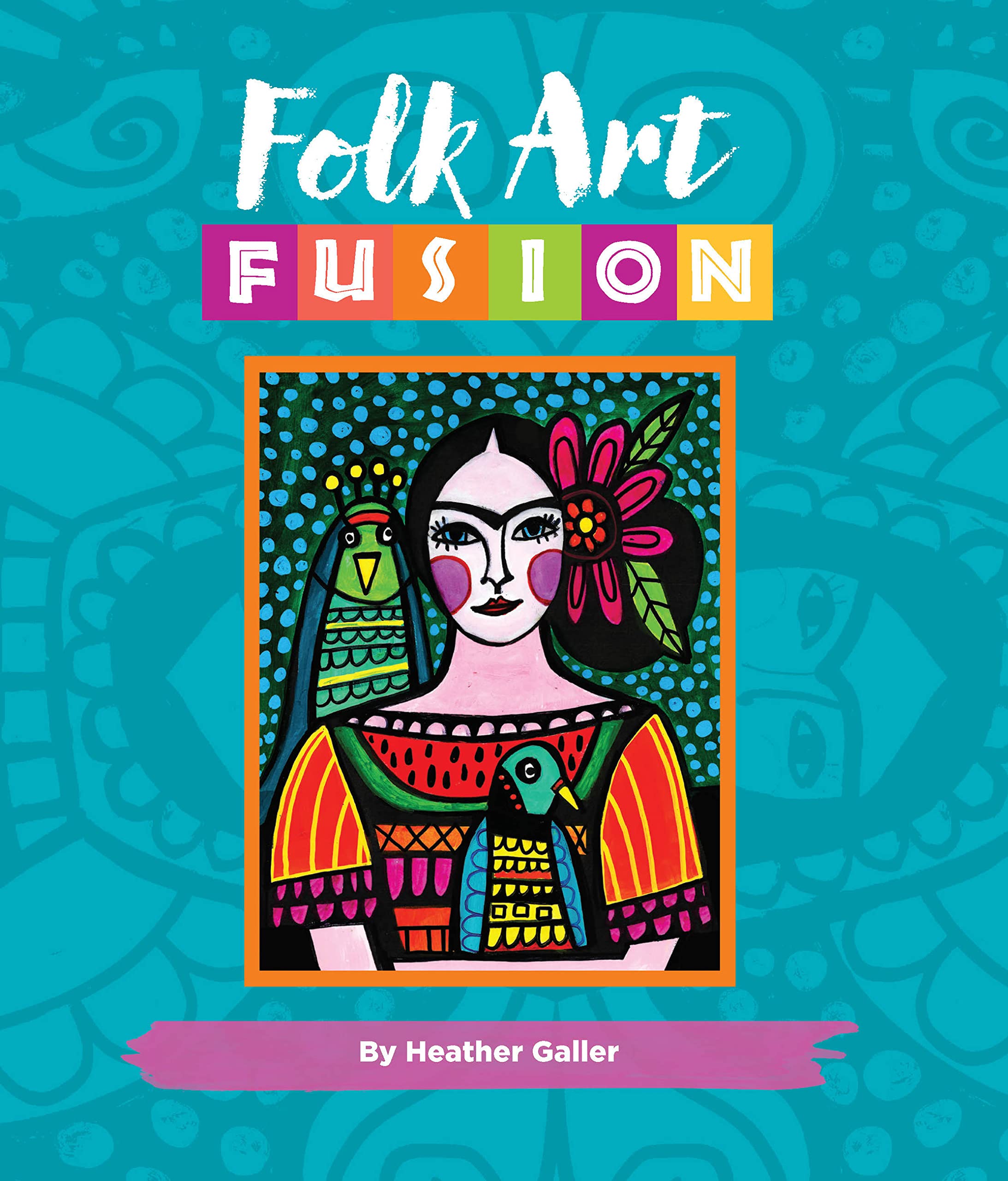 Folk Art Fusion: Creative ideas for painting colorful folk art in acrylic,Used