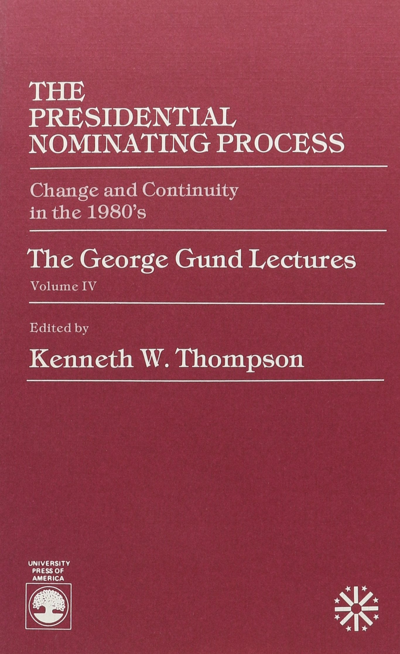 Presidential Nominating Process: Change and Continuity in the 1980's (George Gund Lectures, Vol 4),Used