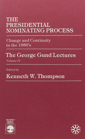 Presidential Nominating Process: Change and Continuity in the 1980's (George Gund Lectures, Vol 4),Used