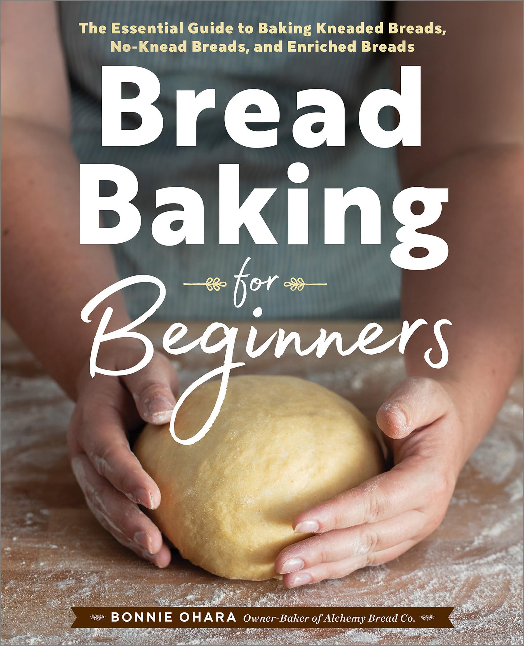 Bread Baking for Beginners: The Essential Guide to Baking Kneaded Breads, NoKnead Breads, and Enriched Breads,Used