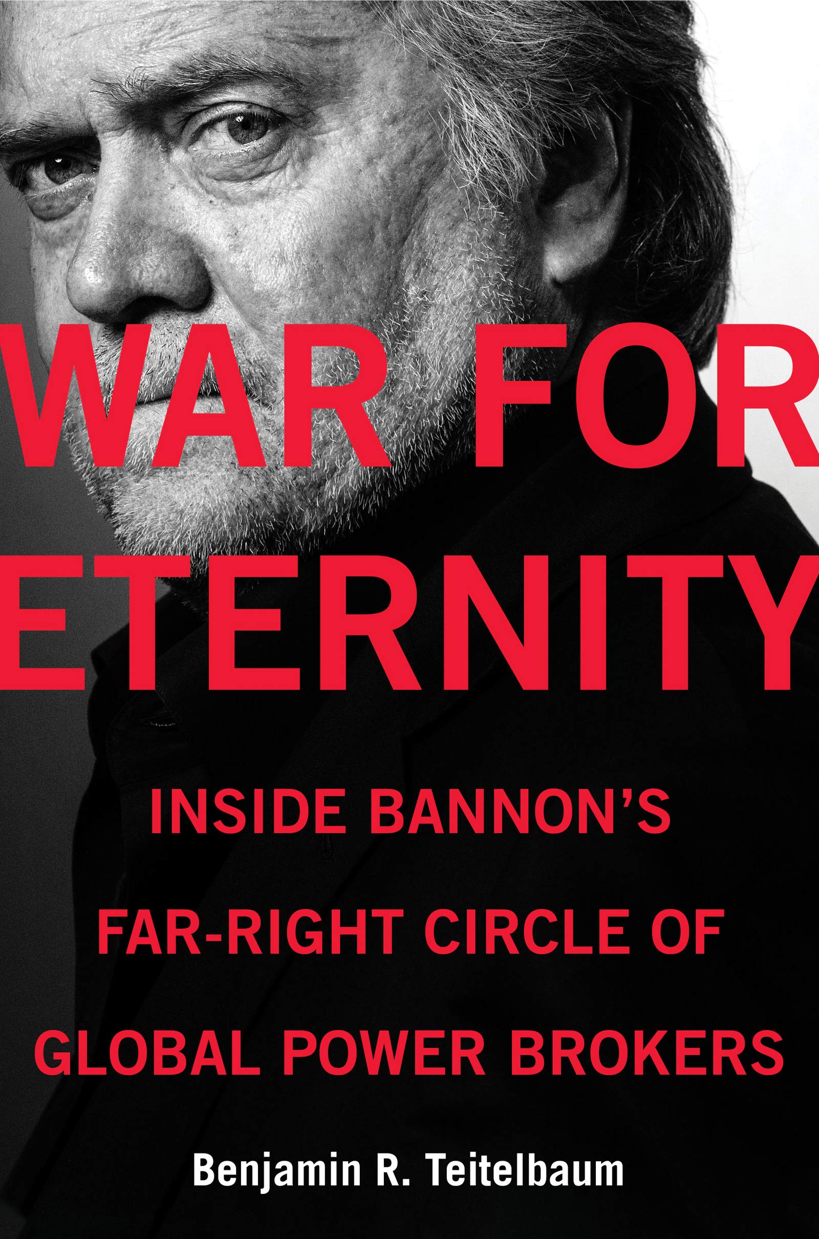 War For Eternity: Inside Bannon'S Farright Circle Of Global Power Brokers,New