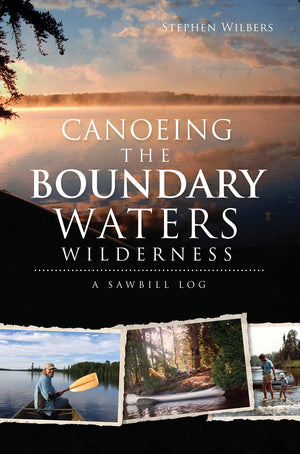 Canoeing the Boundary Waters Wilderness: A Sawbill Log,Used