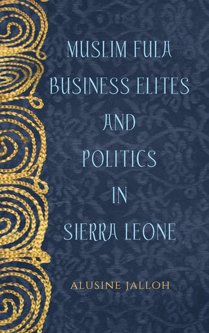 Muslim Fula Business Elites And Politics In Sierra Leone (Rochester Studies In African History And The Diaspora, 78),Used