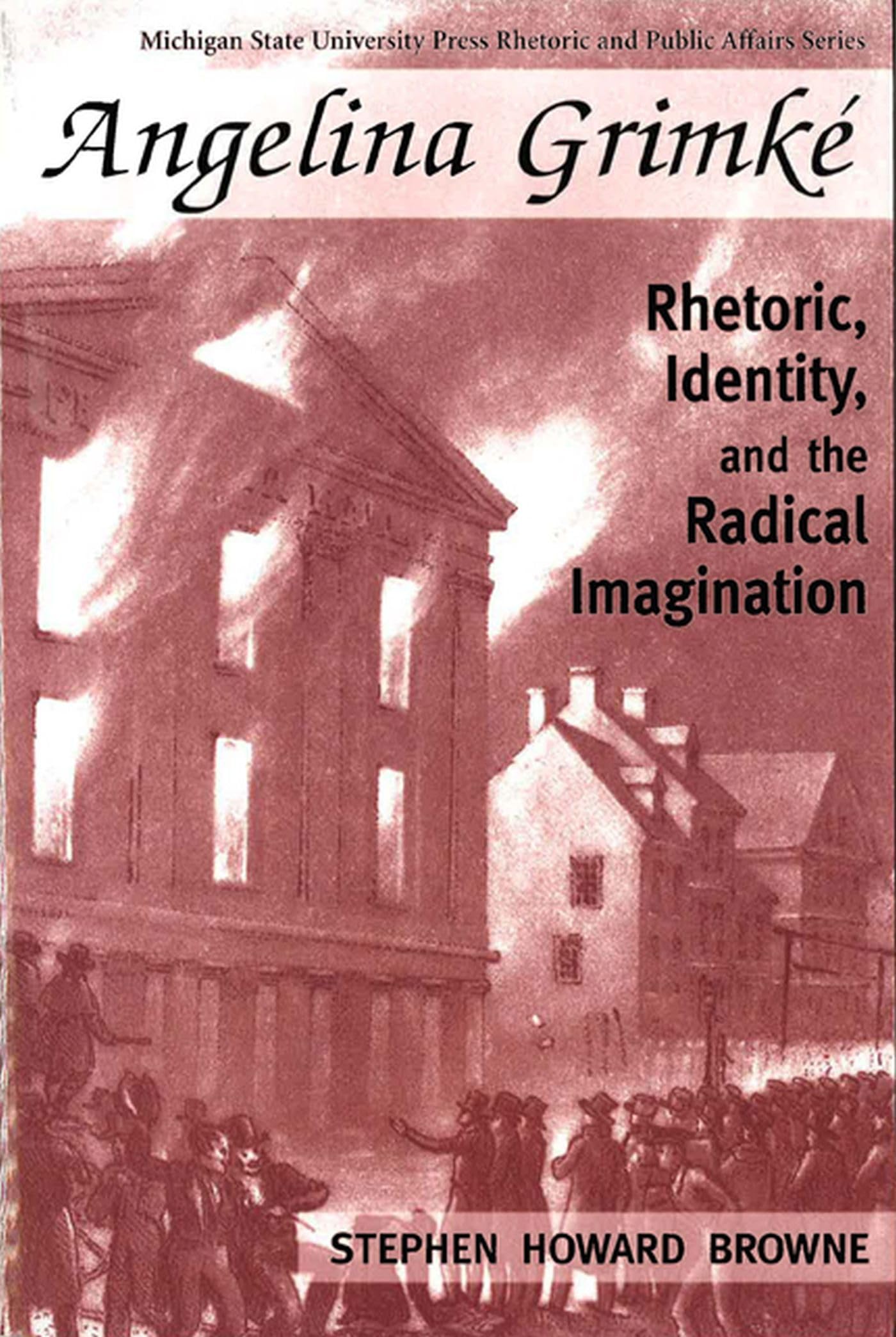 Angelina Grimke: Rhetoric, Identity, And The Radical Imagination (Rhetoric & Public Affairs),Used