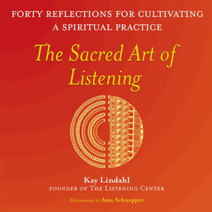 The Sacred Art of Listening: Forty Reflections for Cultivating a Spiritual Practice (The Art of Spiritual Living),New