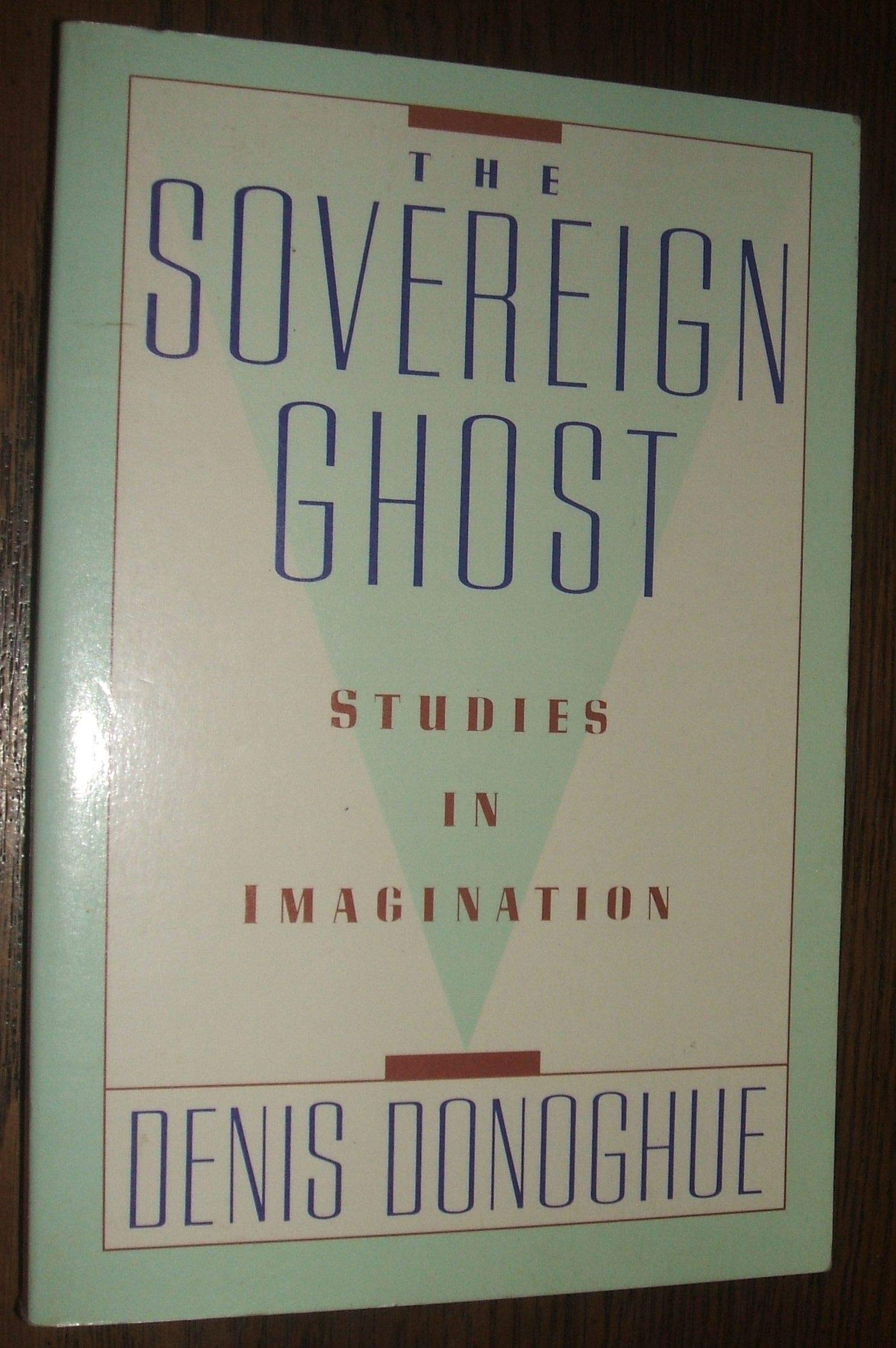 The Sovereign Ghost: Studies in Imagination,Used