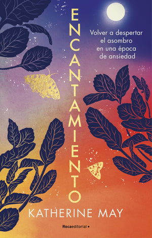 Encantamiento: Volver a despertar el asombro en una poca de ansiedad / Enchant ment: Awakening Wonder in an Anxious Age (Spani,New