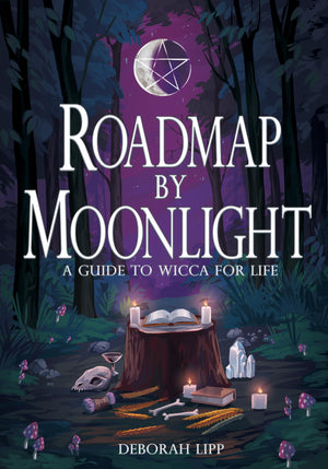 Roadmap By Moonlight: A Guide To Wicca For Life