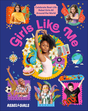 Girls Like Me: Celebrate RealLife Rebel Girls All Around The World