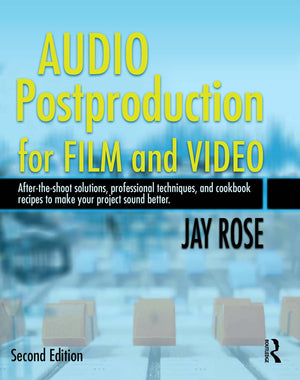 Audio Postproduction For Film And Video: Aftertheshoot Solutions, Professional Techniques,And Cookbook Recipes To Make Your Pr,New