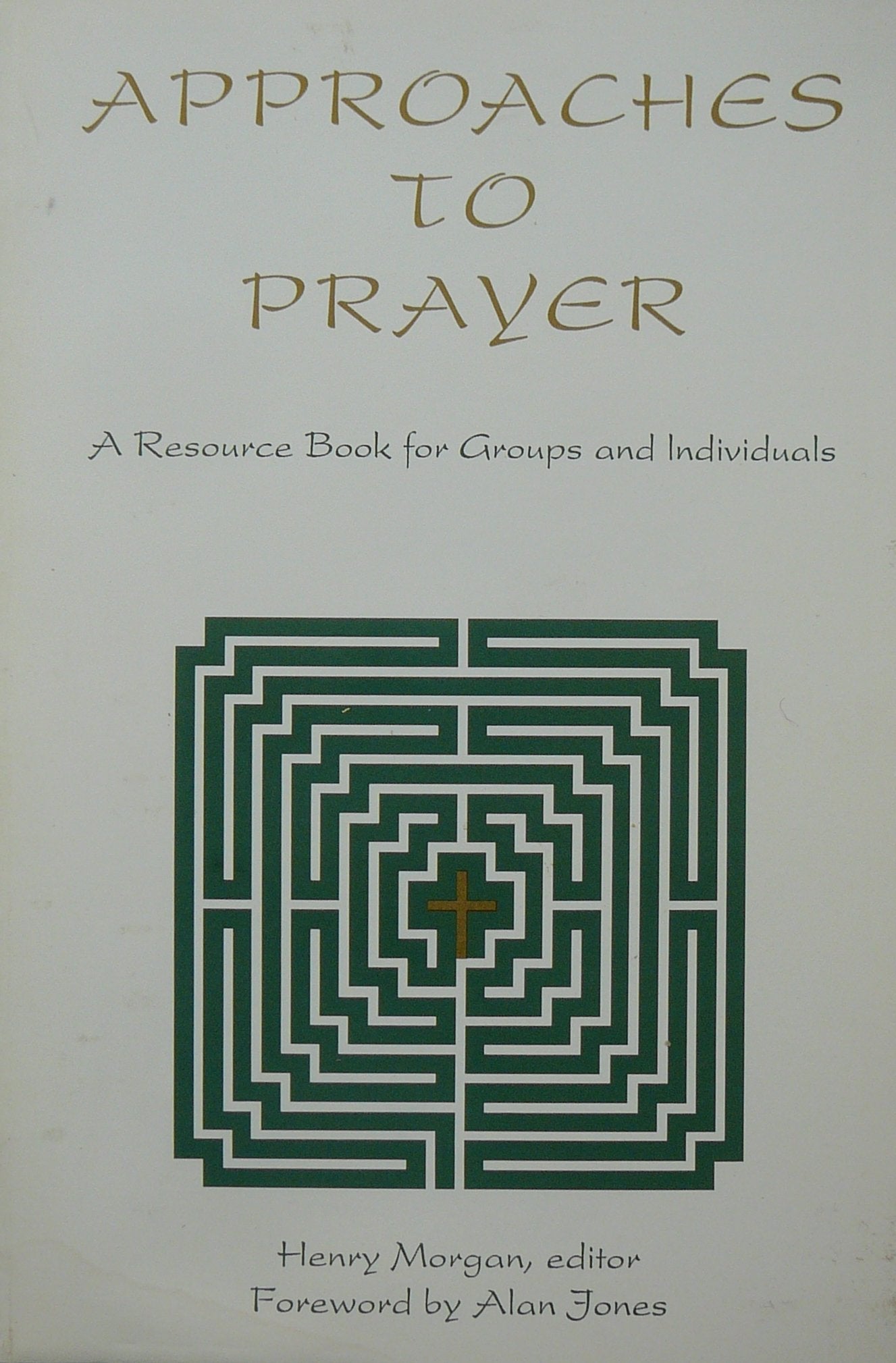 Approaches to Prayer: A Resource Book for Groups and Individuals,Used