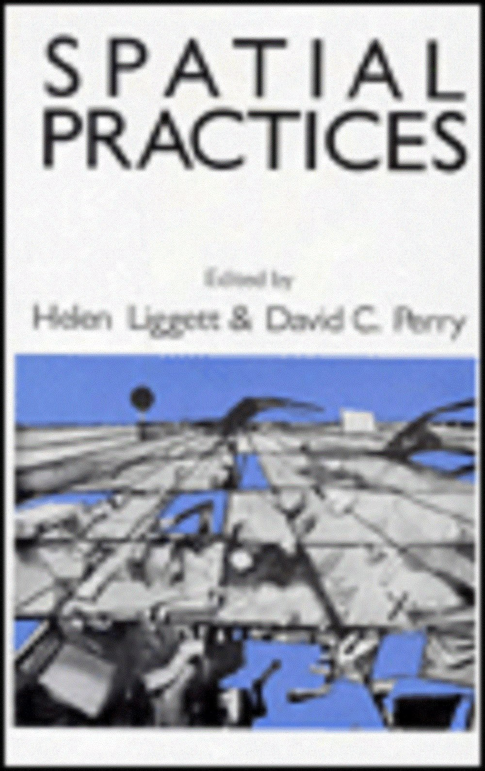 Spatial Practices: Critical Exploration In Social/Spatial Theory,New