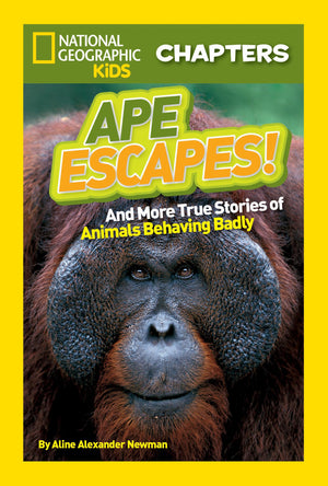 National Geographic Kids Chapters: Ape Escapes!: And More True Stories Of Animals Behaving Badly (Ngk Chapters),New