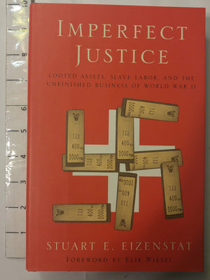 Imperfect Justice: Looted Assets, Slave Labor, And The Unfinished Business Of World War Ii-new