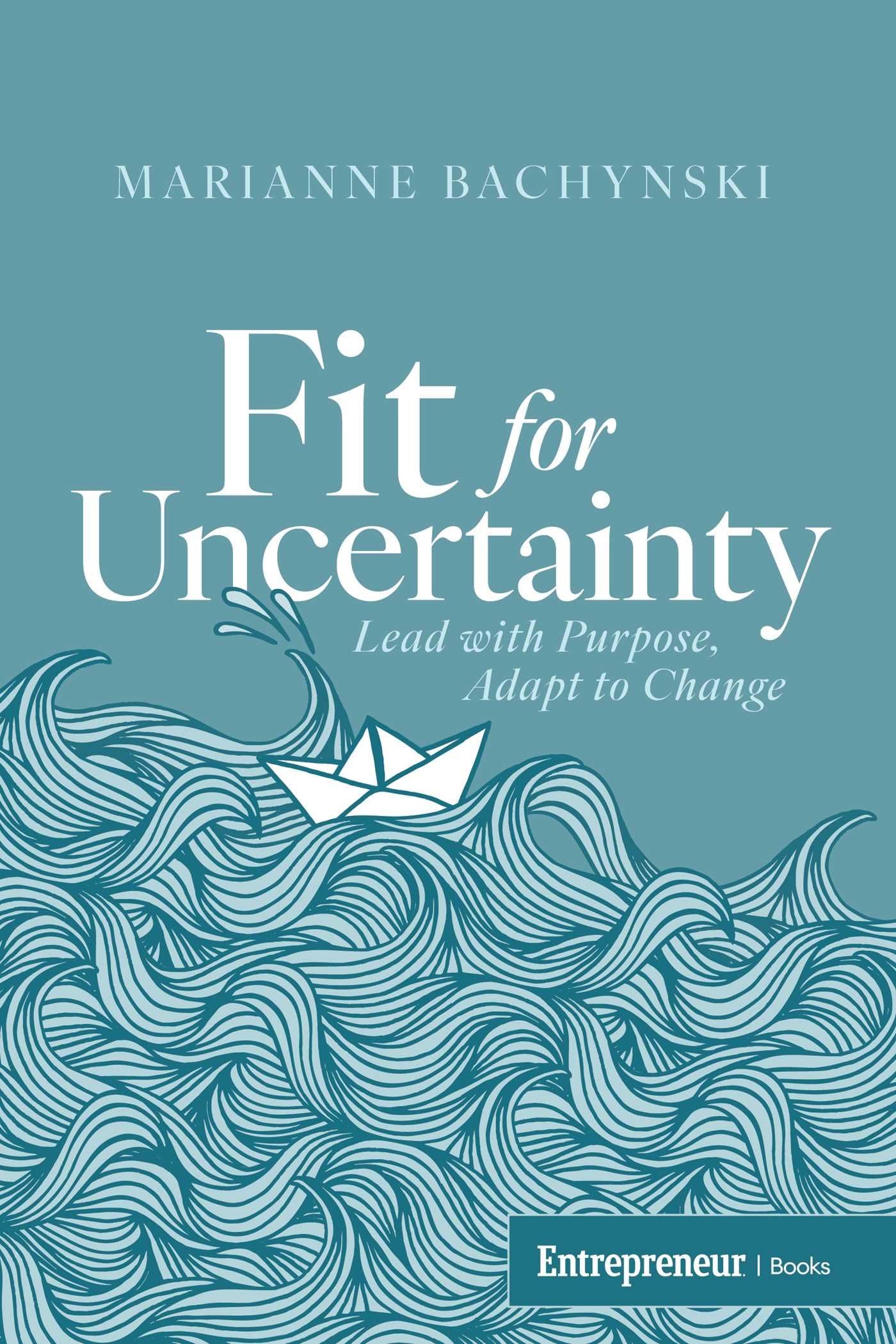 Fit For Uncertainty: Lead With Purpose, Adapt To Change