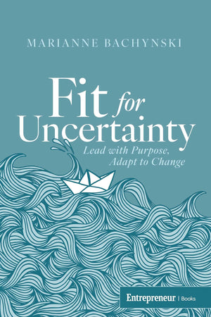 Fit For Uncertainty: Lead With Purpose, Adapt To Change