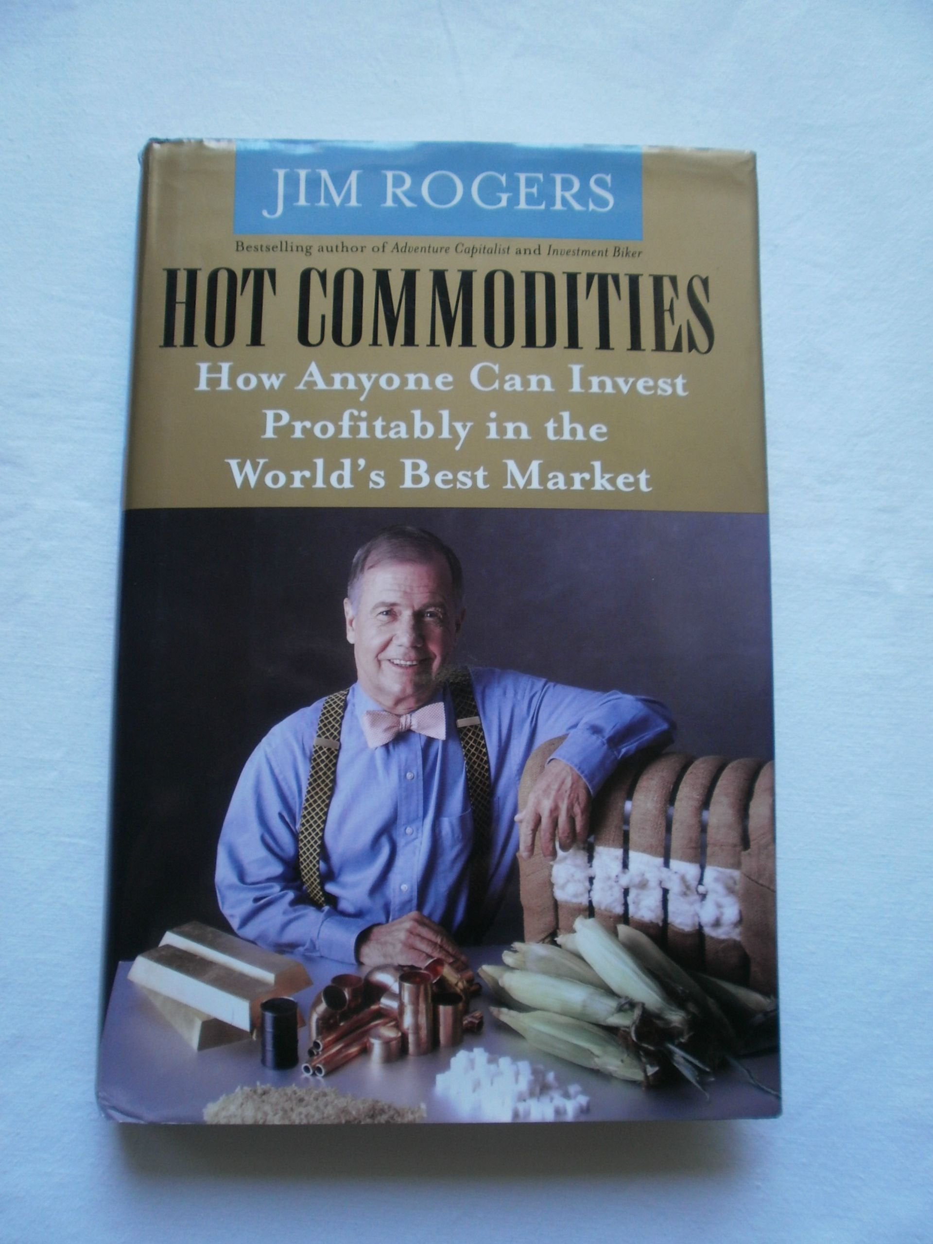 Hot Commodities: How Anyone Can Invest Profitably In The Worlds Best Market,Used