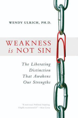 Weakness Is Not Sin: The Liberating Distinction That Awakens Our Strengths,New