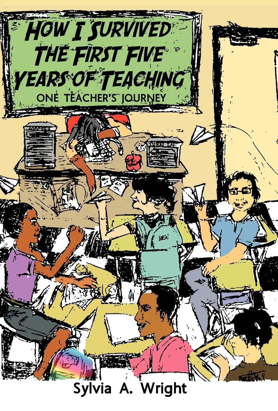 How I Survived The First Five Years Of Teaching: One Teacher'S Journey,Used