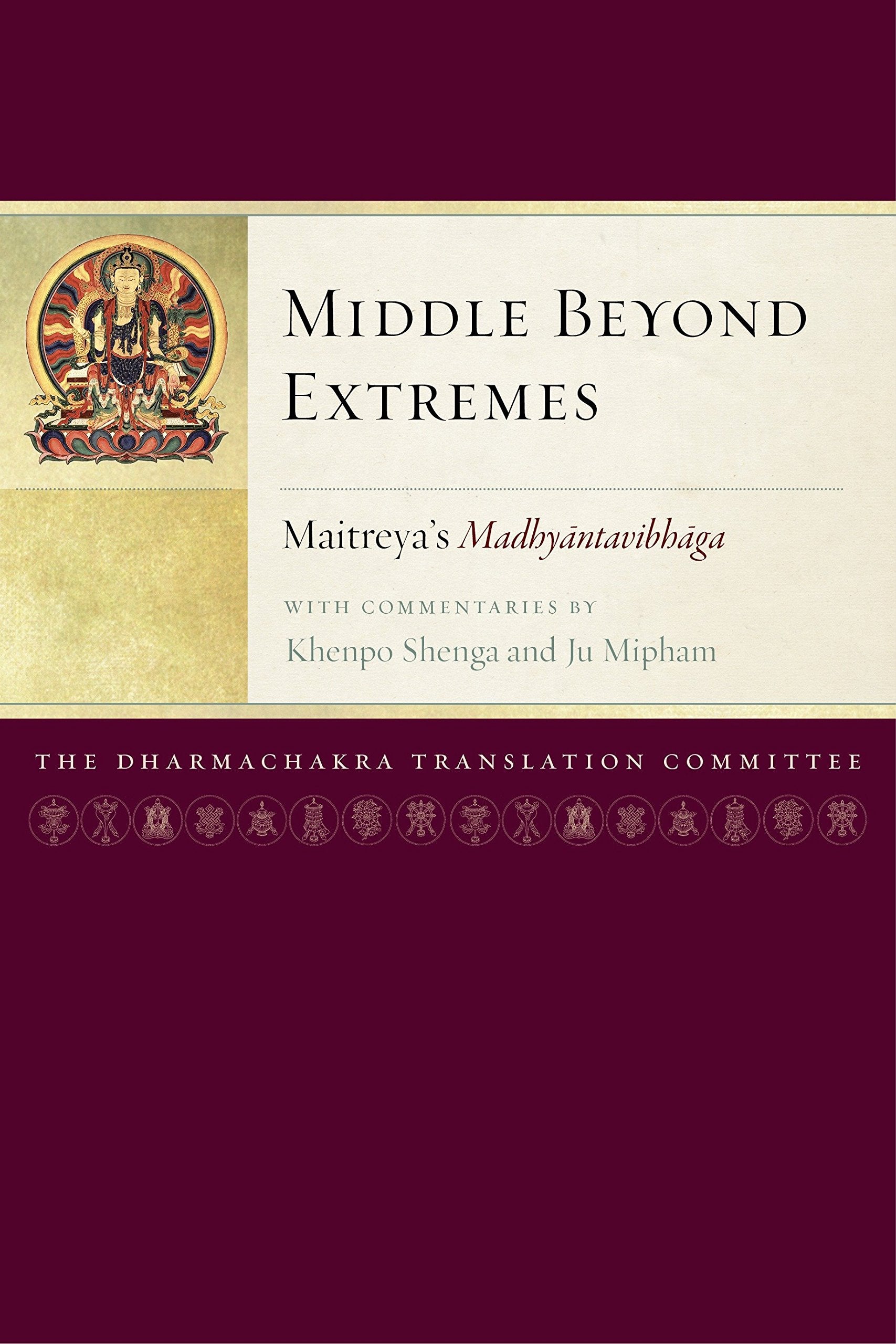 Middle Beyond Extremes: Maitreya's Madhyantavibhaga with Commentaries by Khenpo Shenga and Ju Mipham (Maitreya Texts),Used