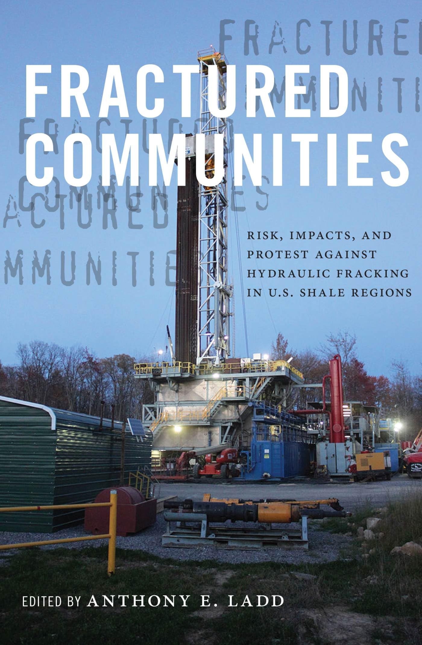 Fractured Communities: Risk, Impacts, And Protest Against Hydraulic Fracking In U.S. Shale Regions (Nature, Society, And Culture,Used