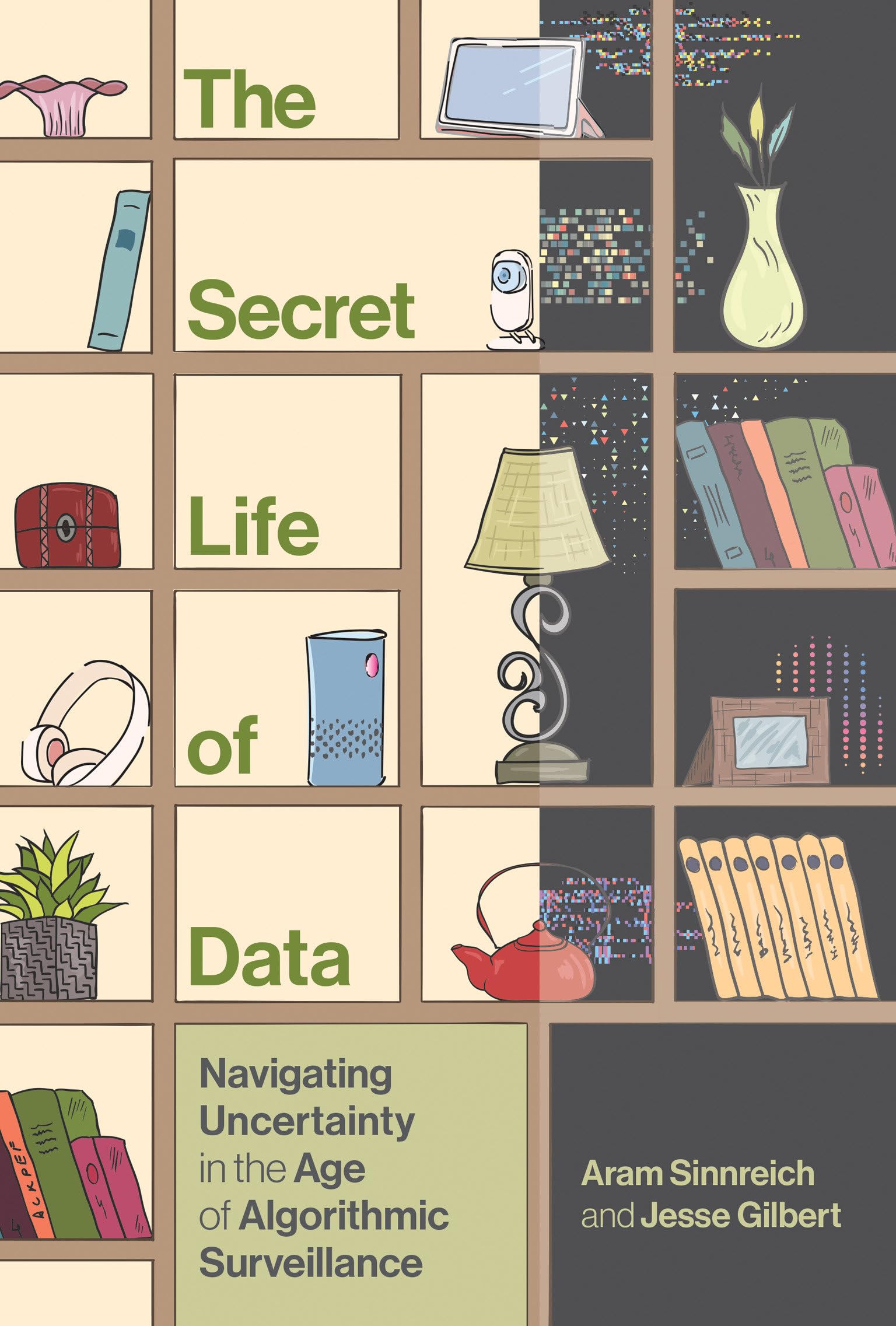 The Secret Life Of Data: Navigating Hype And Uncertainty In The Age Of Algorithmic Surveillance (The Information Society Series),Used