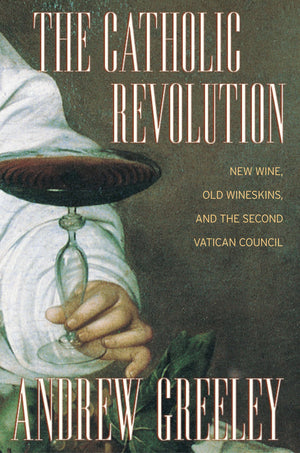 The Catholic Revolution: New Wine, Old Wineskins, and the Second Vatican Council,Used