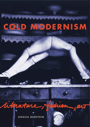 Cold Modernism: Literature, Fashion, Art (Refiguring Modernism)