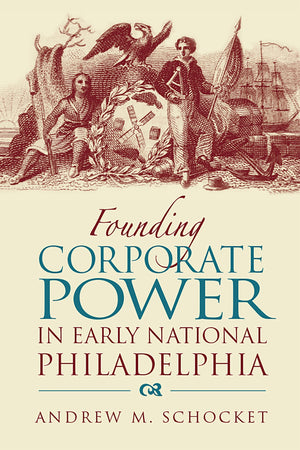 Founding Corporate Power In Early National Philadelphia,Used