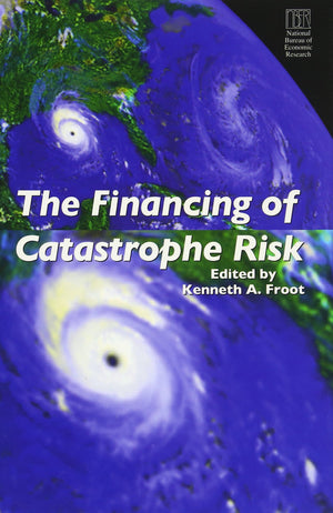 The Financing of Catastrophe Risk (National Bureau of Economic Research Project Report),Used