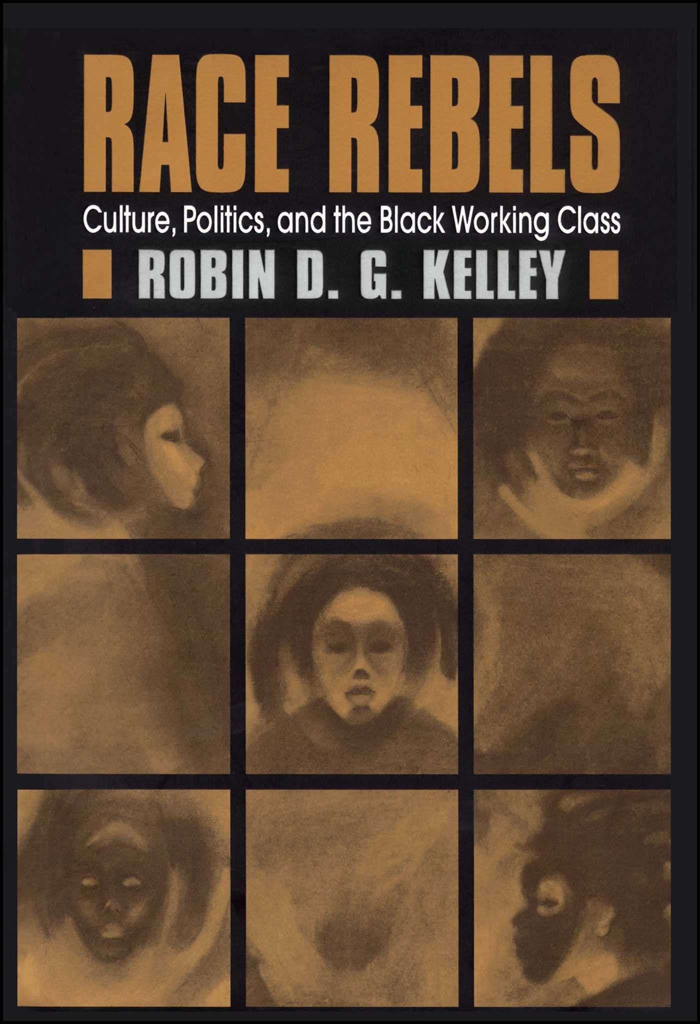 Race Rebels : Culture, Politics, and the Black Working Class,Used