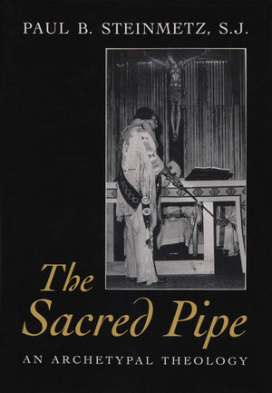 The Sacred Pipe: An Archetypal Theology (Schoff Memorial Lectures),Used