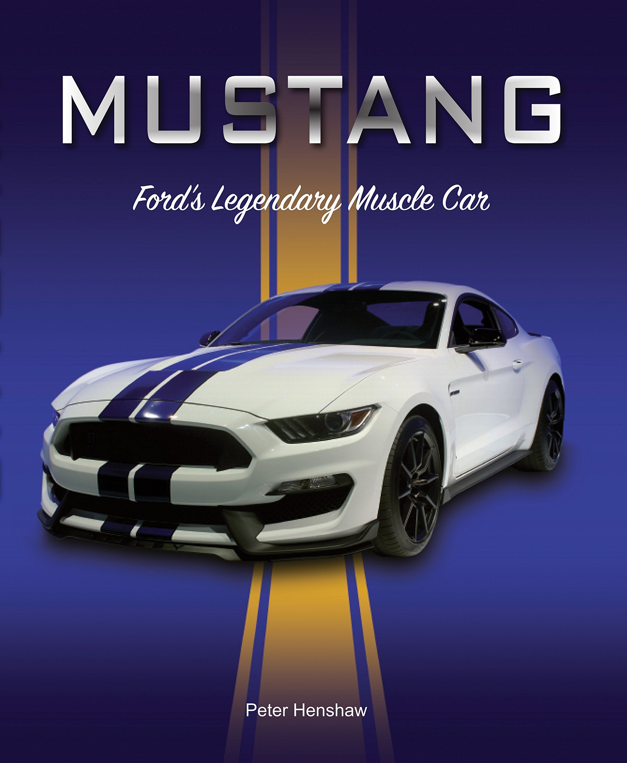 Mustang: Ford'S Legendary Muscle Car
