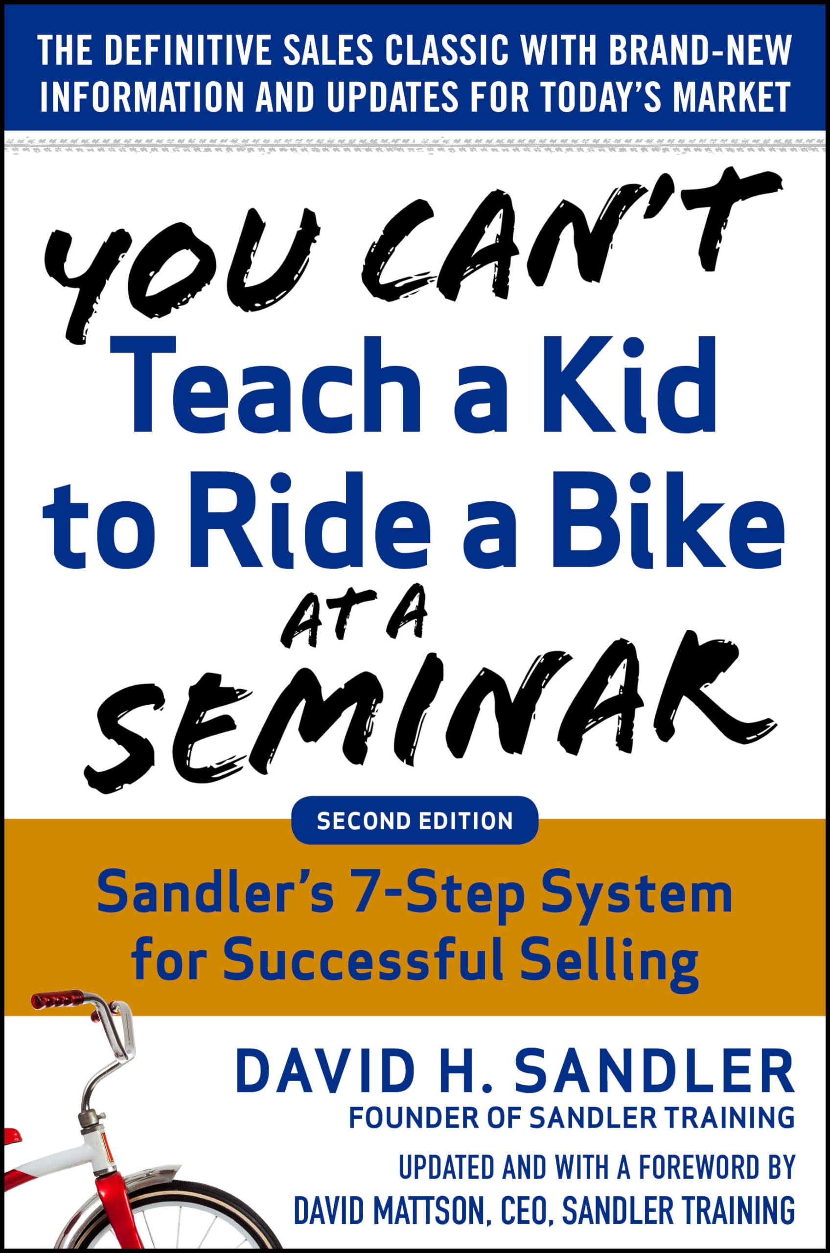 You Can'T Teach A Kid To Ride A Bike At A Seminar, 2Nd Edition: Sandler Traininggs 7Step System For Successful Selling,New