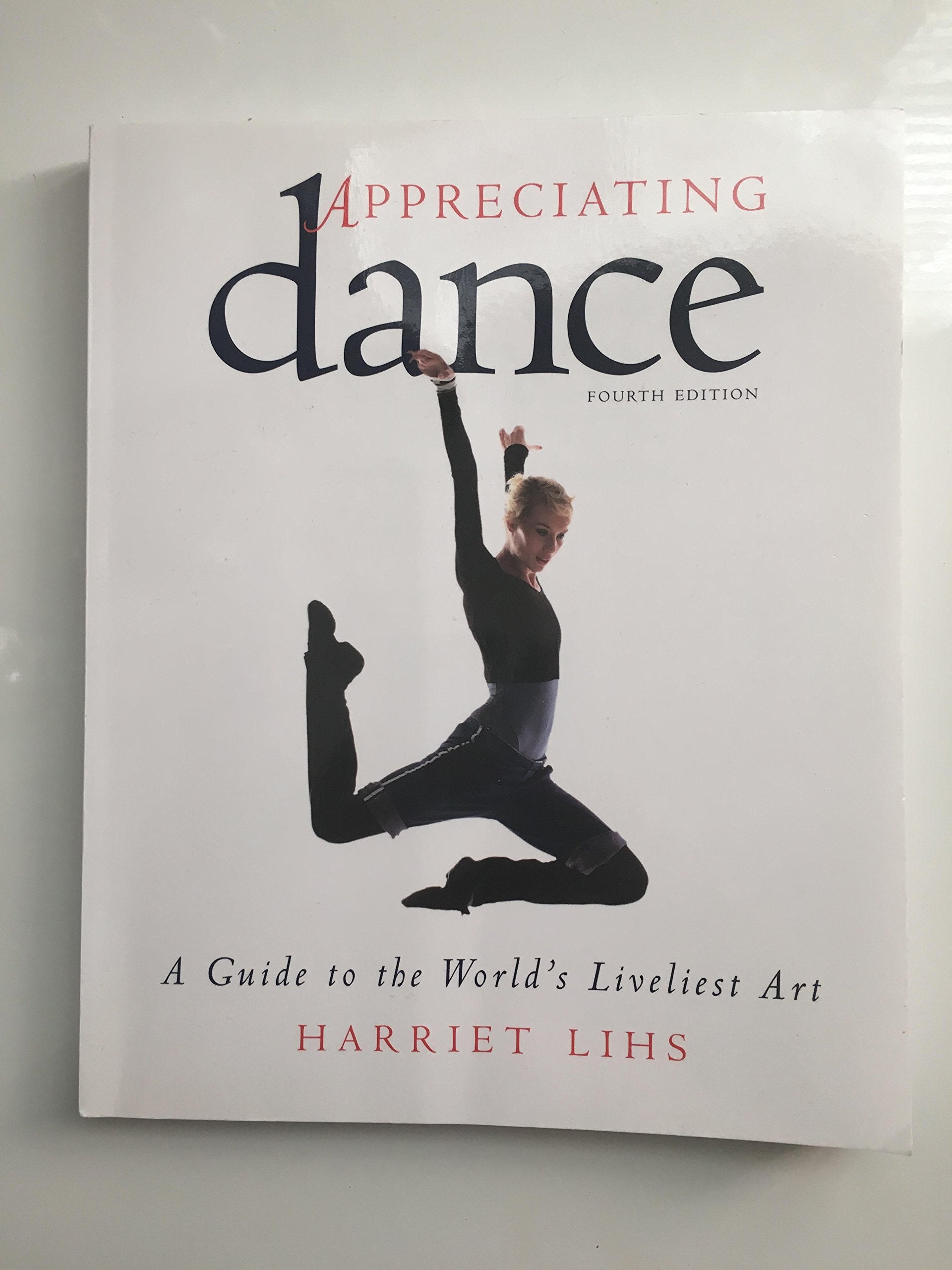 Appreciating Dance: A Guide to the Worlds Liveliest Art