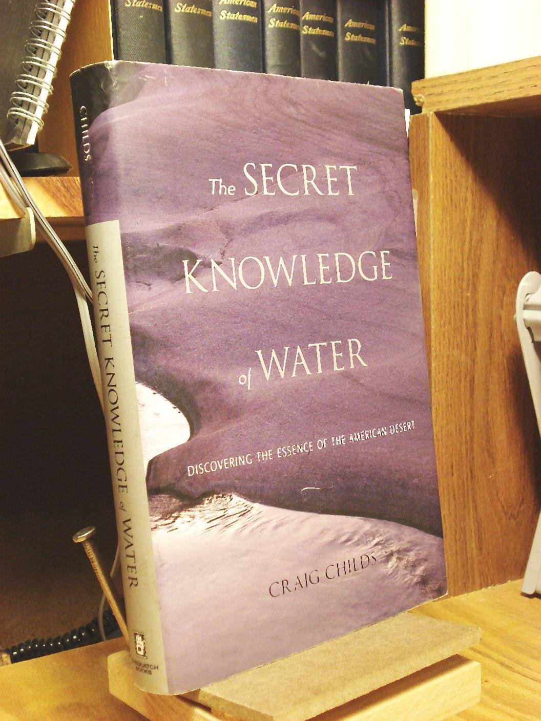 The Secret Knowledge of Water: Discovering the Essence of the American Desert,Used