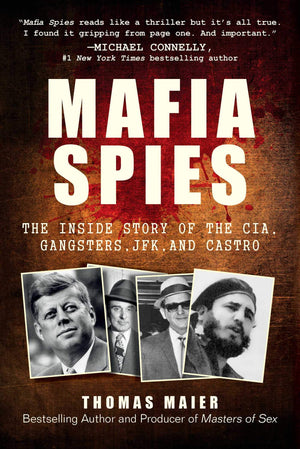 Mafia Spies: The Inside Story Of The Cia, Gangsters, Jfk, And Castro