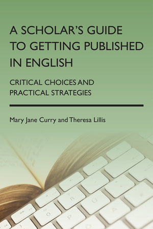 A Scholar's Guide to Getting Published in English: Critical Choices and Practical Strategies,Used